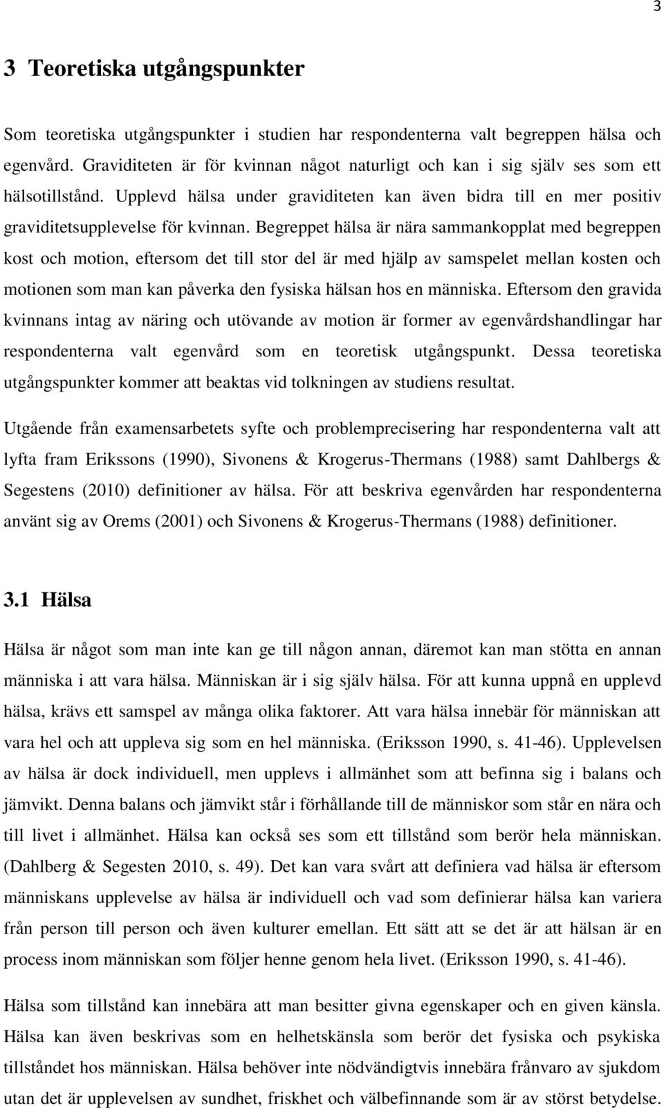 Begreppet hälsa är nära sammankopplat med begreppen kost och motion, eftersom det till stor del är med hjälp av samspelet mellan kosten och motionen som man kan påverka den fysiska hälsan hos en