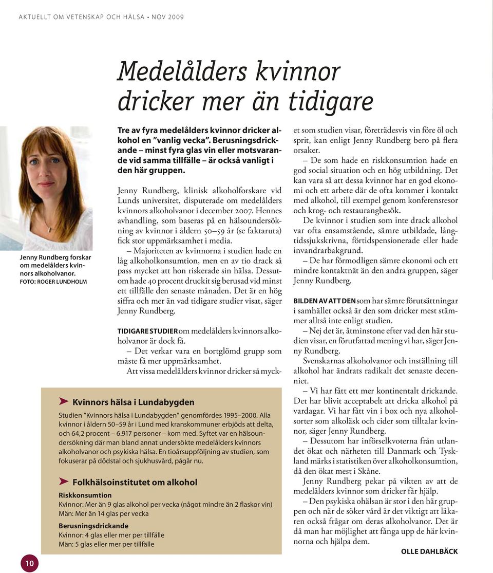 Jenny Rundberg, klinisk alkoholforskare vid Lunds universitet, disputerade om medelålders kvinnors alkoholvanor i december 2007.