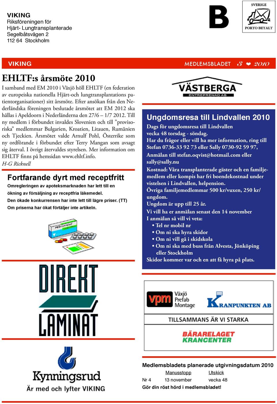 Efter ansökan från den Nederländska föreningen beslutade årsmötet att EM 2012 ska hållas i Apeldoorn i Nederländerna den 27/6 1/7 2012.