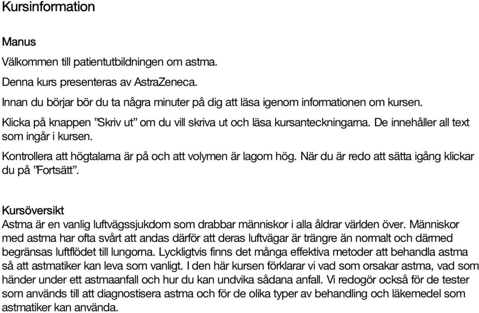 När du är redo att sätta igång klickar du på Fortsätt. Kursöversikt Astma är en vanlig luftvägssjukdom som drabbar människor i alla åldrar världen över.