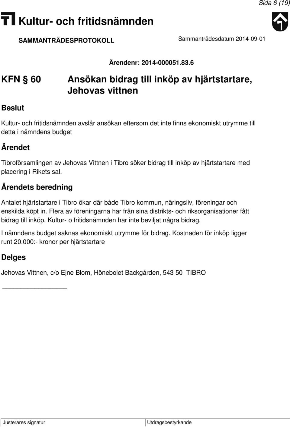 Vittnen i Tibro söker bidrag till inköp av hjärtstartare med placering i Rikets sal.