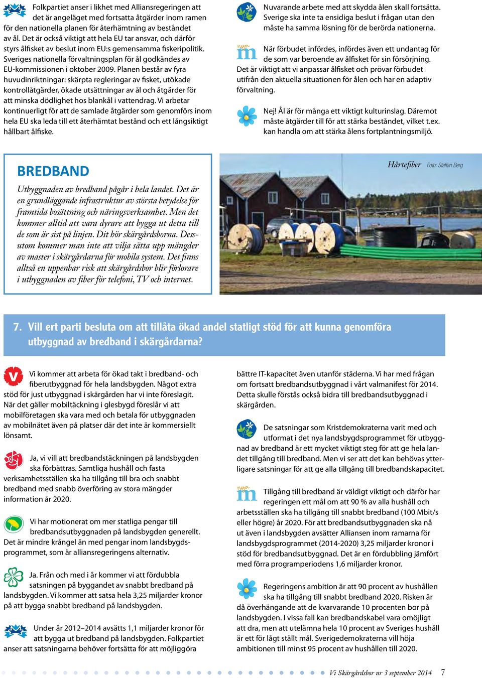 Sveriges nationella förvaltningsplan för ål godkändes av EU-kommissionen i oktober 2009.