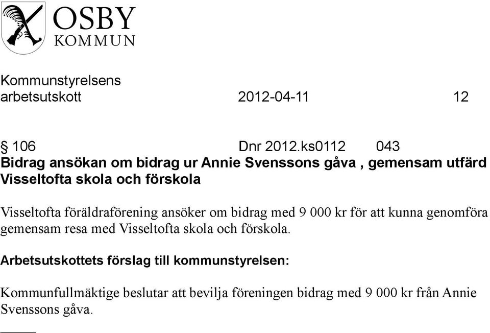 förskola Visseltofta föräldraförening ansöker om bidrag med 9 000 kr för att kunna genomföra gemensam resa