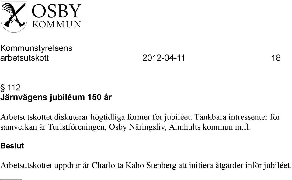 Tänkbara intressenter för samverkan är Turistföreningen, Osby Näringsliv,