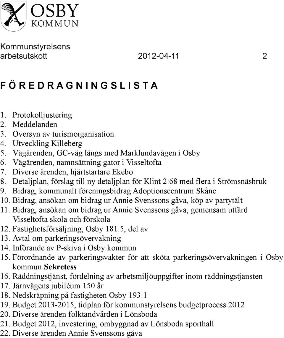 Detaljplan, förslag till ny detaljplan för Klint 2:68 med flera i Strömsnäsbruk 9. Bidrag, kommunalt föreningsbidrag Adoptionscentrum Skåne 10.