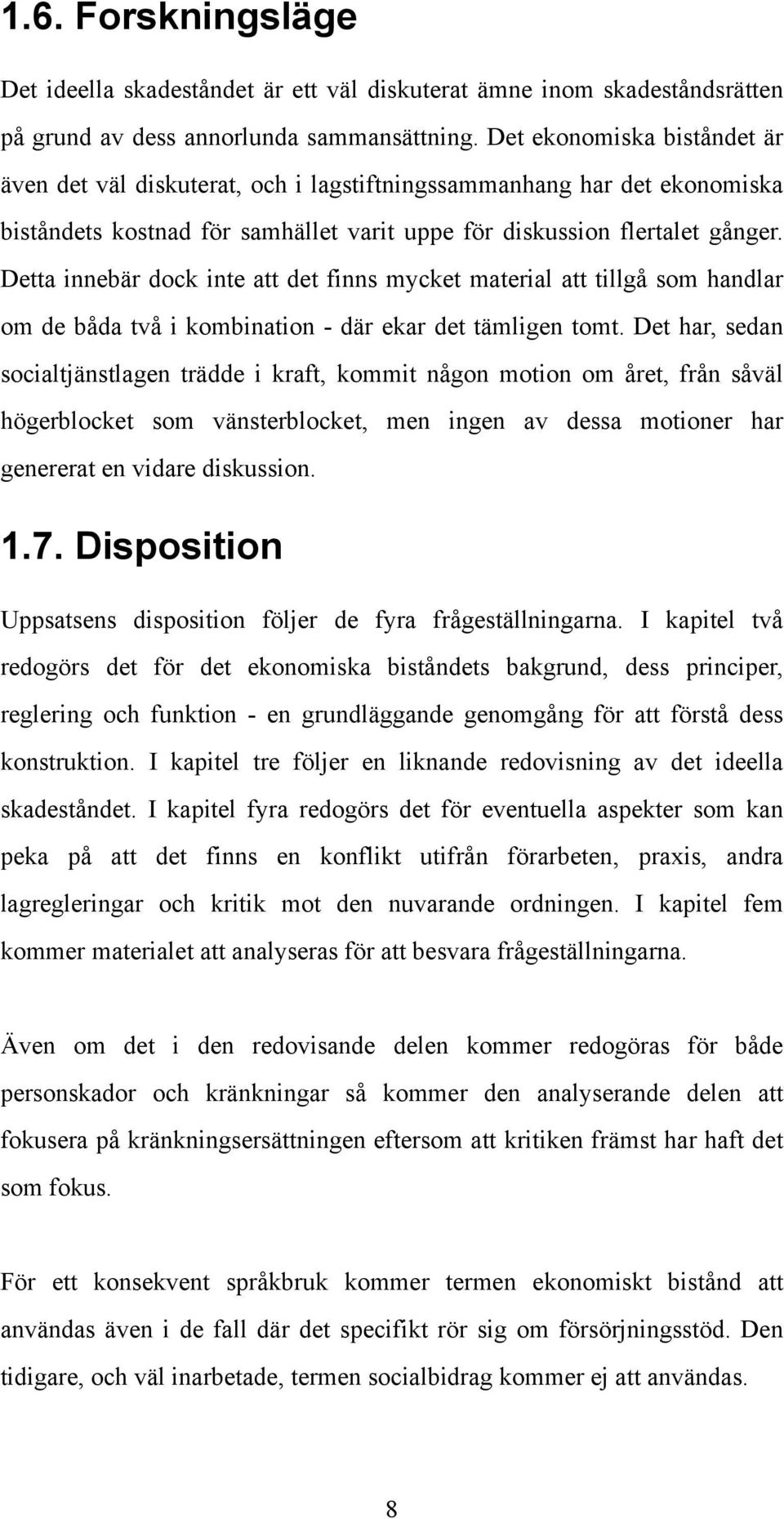 Detta innebär dock inte att det finns mycket material att tillgå som handlar om de båda två i kombination - där ekar det tämligen tomt.