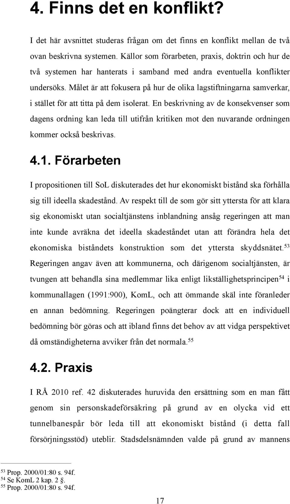 Målet är att fokusera på hur de olika lagstiftningarna samverkar, i stället för att titta på dem isolerat.