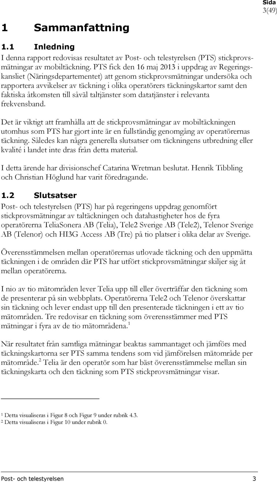 den faktiska åtkomsten till såväl taltjänster som datatjänster i relevanta frekvensband.