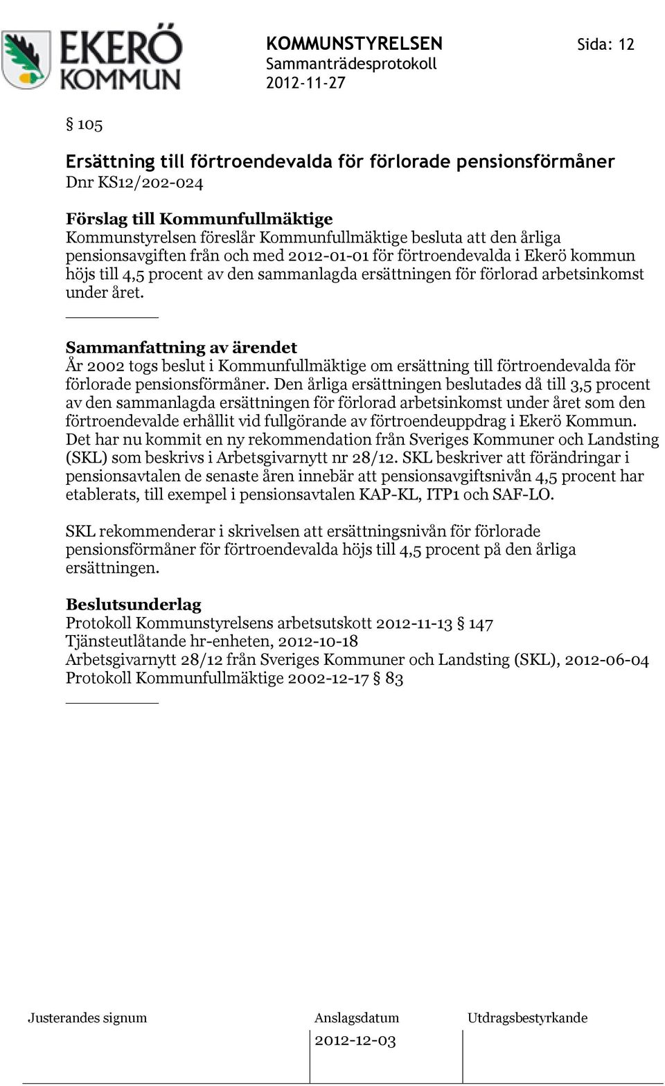 År 2002 togs beslut i Kommunfullmäktige om ersättning till förtroendevalda för förlorade pensionsförmåner.