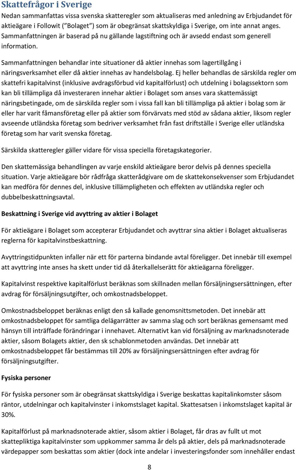 Sammanfattningen behandlar inte situationer då aktier innehas som lagertillgång i näringsverksamhet eller då aktier innehas av handelsbolag.