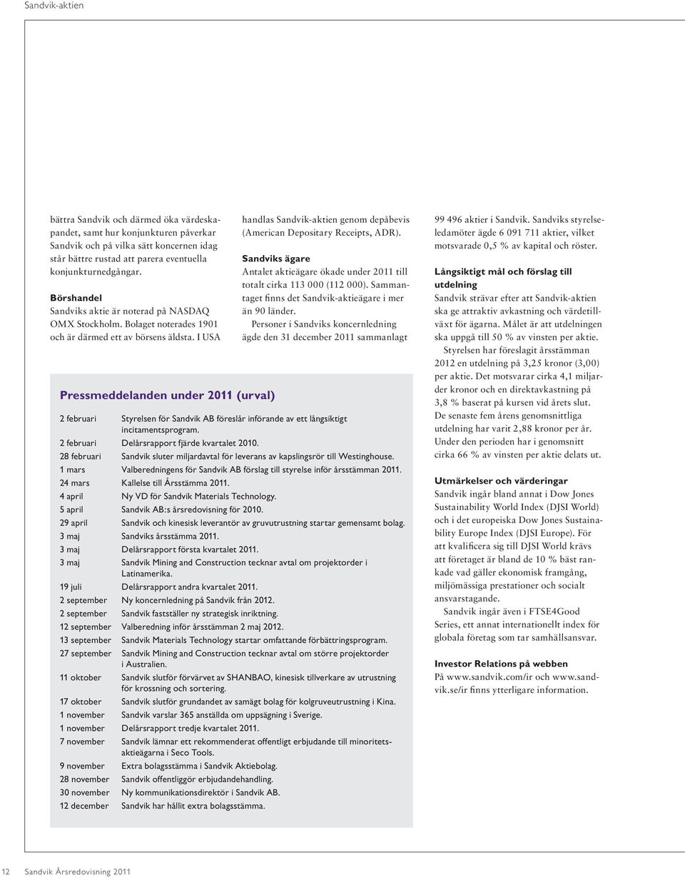 I USA Pressmeddelanden under 2011 (urval) handlas Sandvik-aktien genom depåbevis (American Depositary Receipts, ADR).