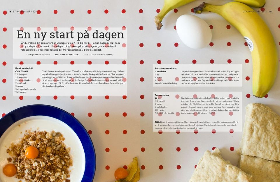 text: johanna sjögren foto: daniel emilsson matstyling: malin åkerskog Kanelrostad müsli Ca 10 dl müsli 7 dl havregryn 2 dl solrosfrön ½ msk vaniljsocker ½ mak kanel ½ tsk salt ½ dl rapsolja eller