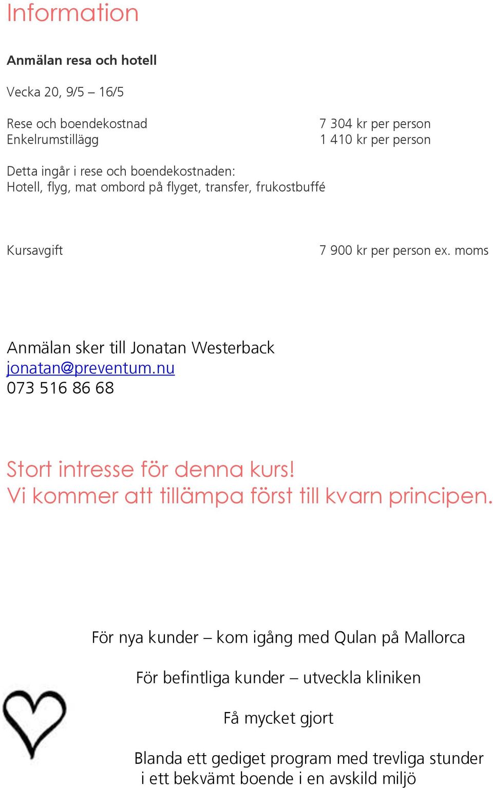 moms Anmälan sker till Jonatan Westerback jonatan@preventum.nu 073 516 86 68 Stort intresse för denna kurs!