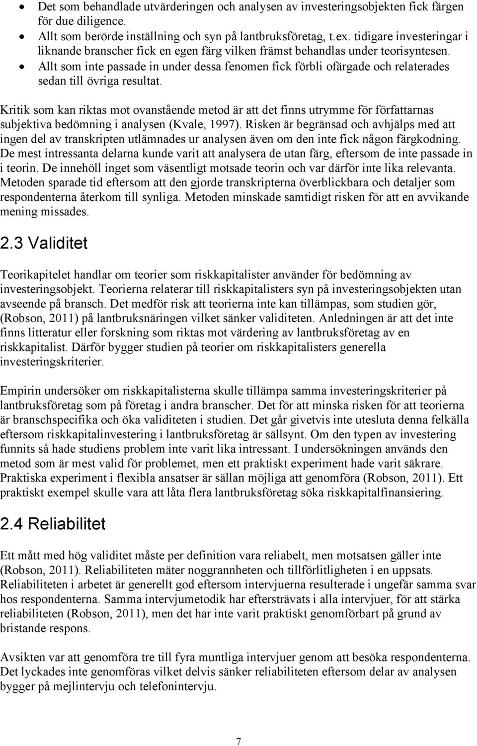 Allt som inte passade in under dessa fenomen fick förbli ofärgade och relaterades sedan till övriga resultat.