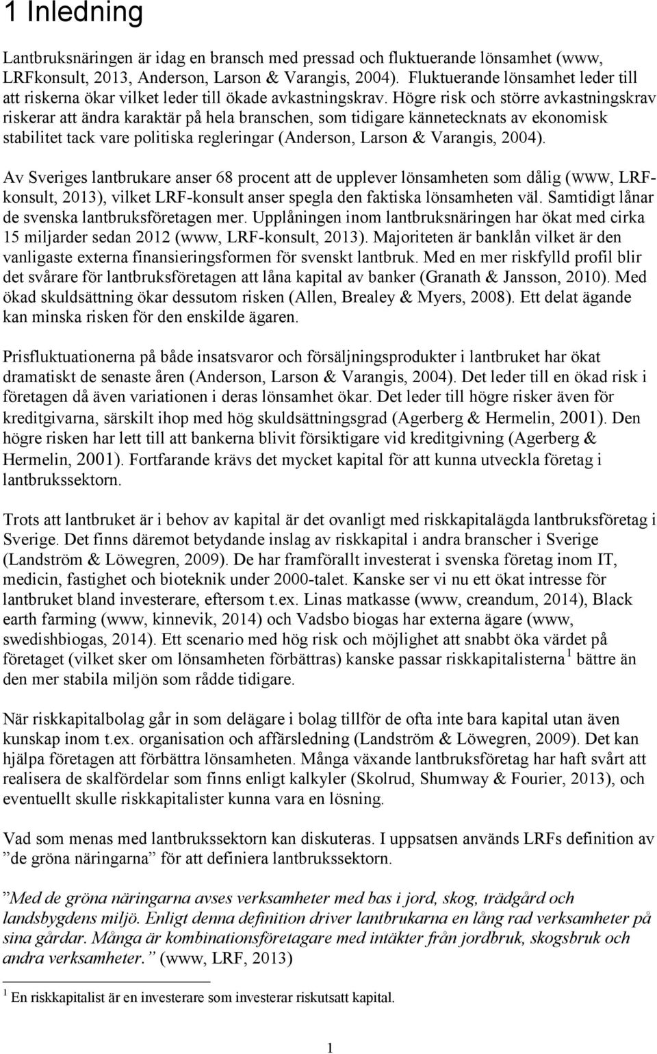 Högre risk och större avkastningskrav riskerar att ändra karaktär på hela branschen, som tidigare kännetecknats av ekonomisk stabilitet tack vare politiska regleringar (Anderson, Larson & Varangis,