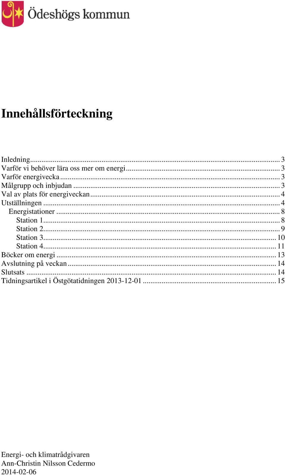 .. 4 Utställningen... 4 Energistationer... 8 Station 1... 8 Station 2... 9 Station 3.