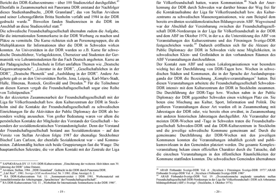 der DDR gedruckt wurde. 44 Bisweilen fanden Studienreisen in die DDR im Anschluß an diese Studienzirkel statt.