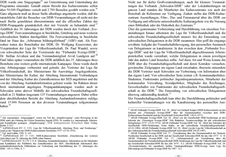 26 Ganz allgemein muß an dieser Stelle allerdings angemerkt werden, daß die tatsächliche Zahl der Besucher von DDR-Veranstaltungen oft nicht mit der nach Berlin gemeldeten übereinstimmte und die