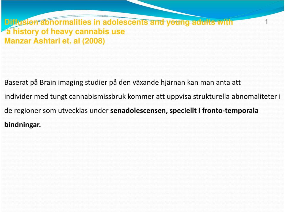 al (2008) 1 Baserat på Brain imaging studier på den växande hjärnan kan man anta att