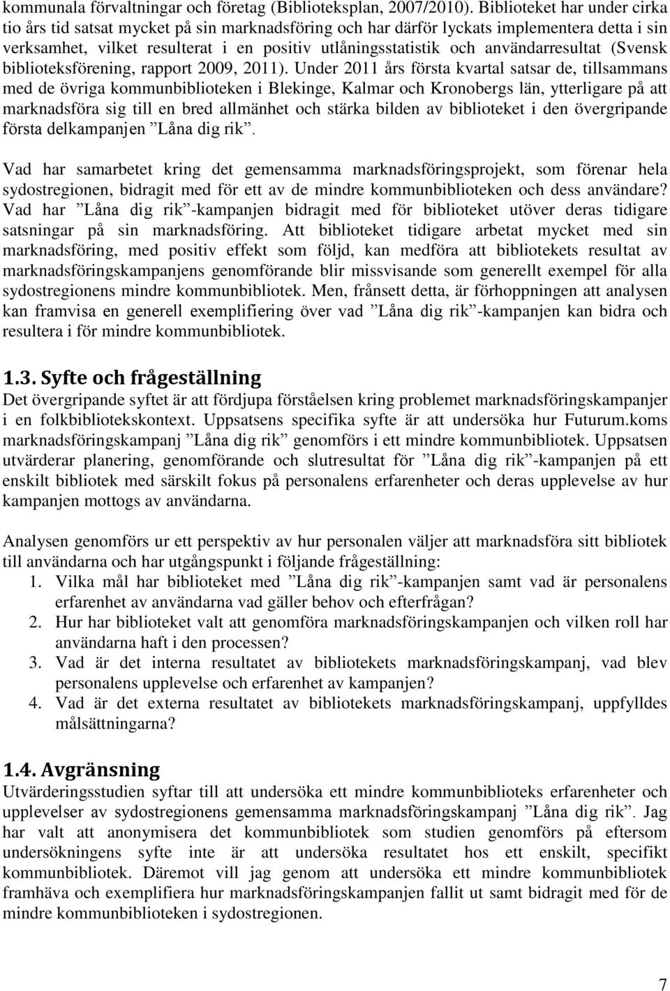 användarresultat (Svensk biblioteksförening, rapport 2009, 2011).