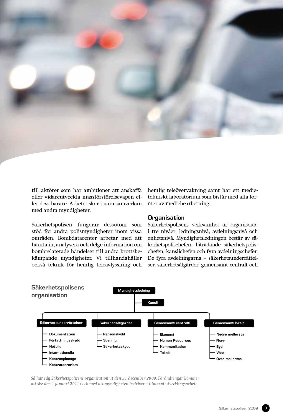 Bombdatacenter arbetar med att hämta in, analysera och delge information om bombrelaterade händelser till andra brottsbekämpande myndigheter.