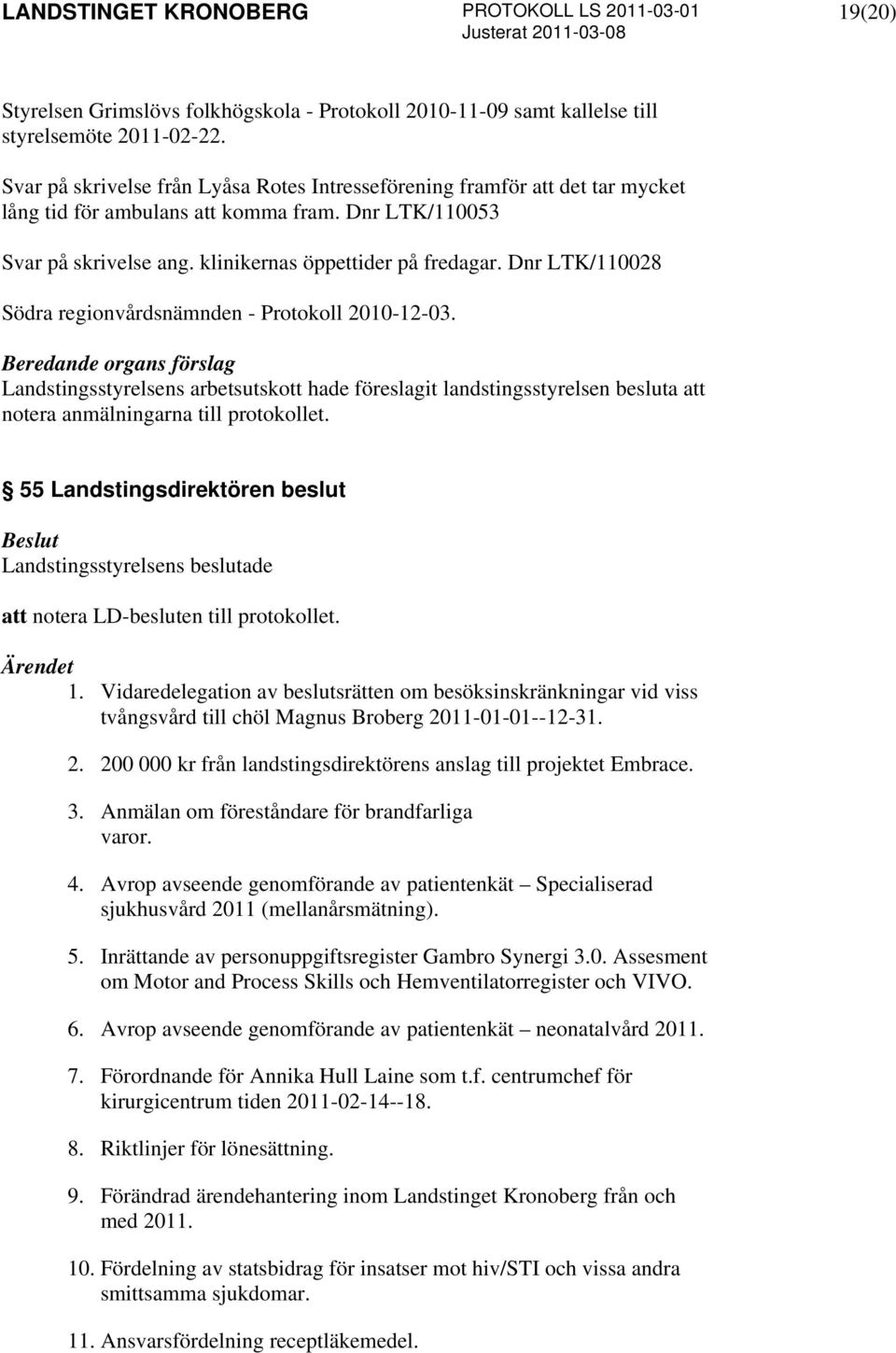 Dnr LTK/110028 Södra regionvårdsnämnden - Protokoll 2010-12-03. notera anmälningarna till protokollet.