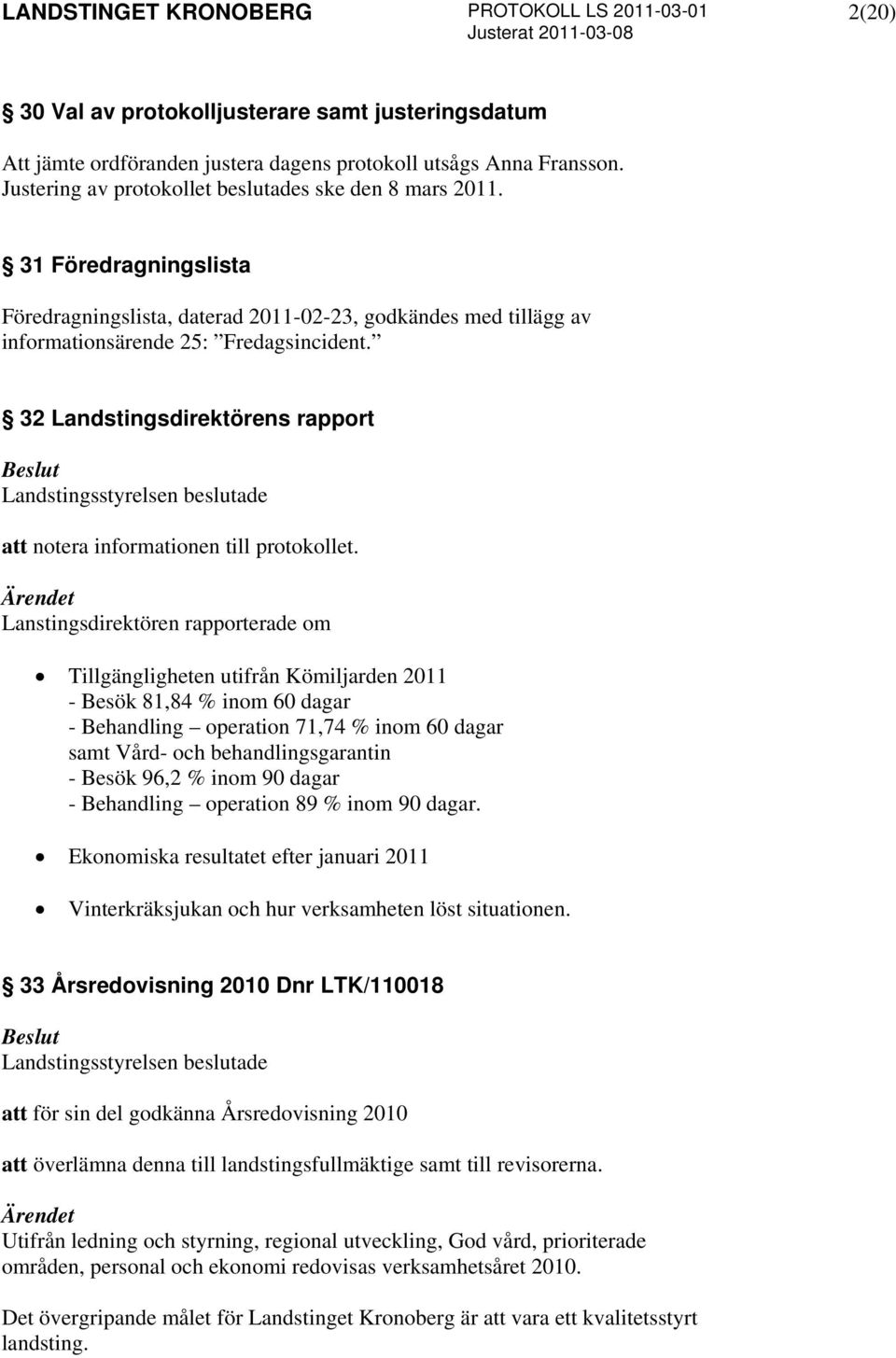 32 Landstingsdirektörens rapport att notera informationen till protokollet.