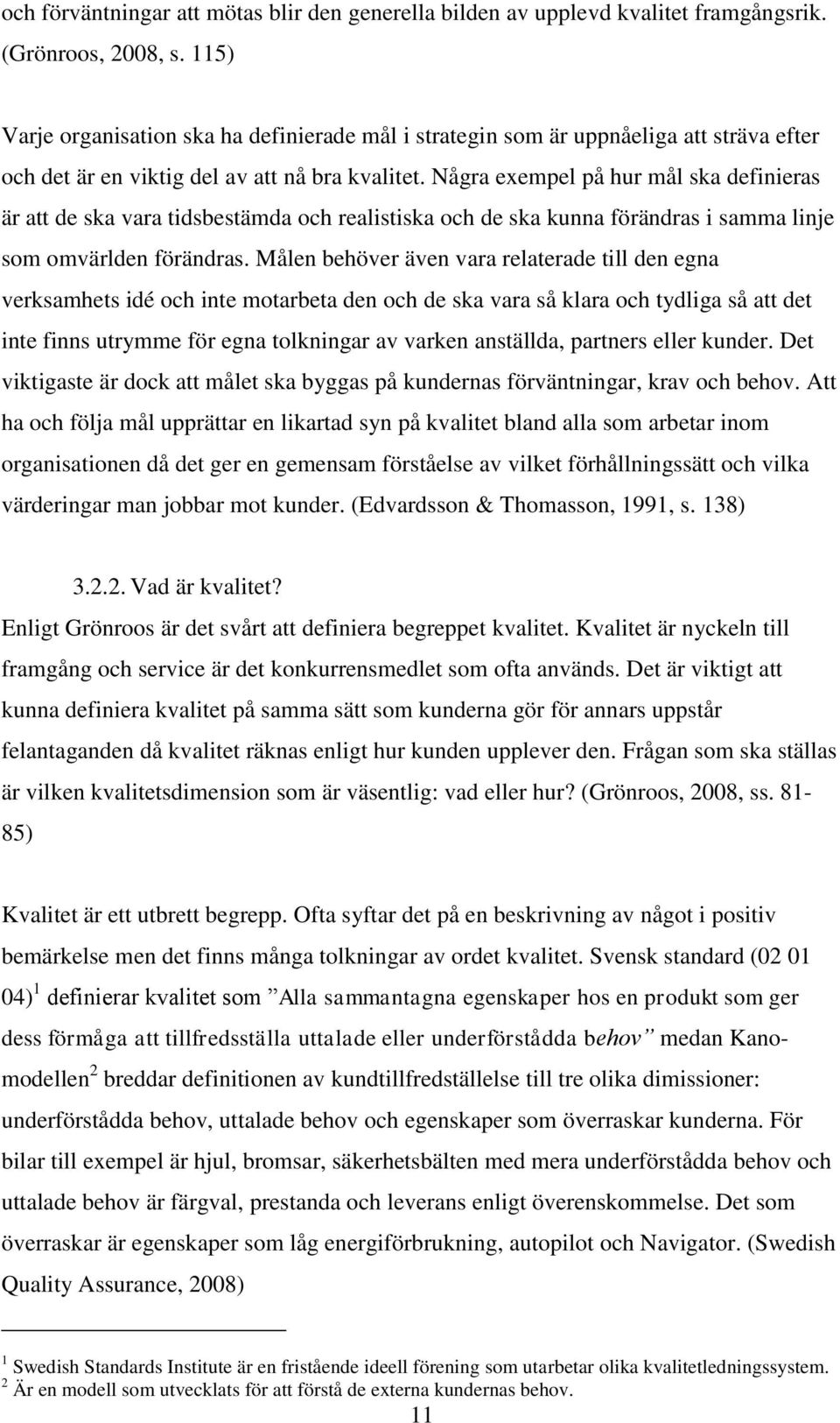 Några exempel på hur mål ska definieras är att de ska vara tidsbestämda och realistiska och de ska kunna förändras i samma linje som omvärlden förändras.