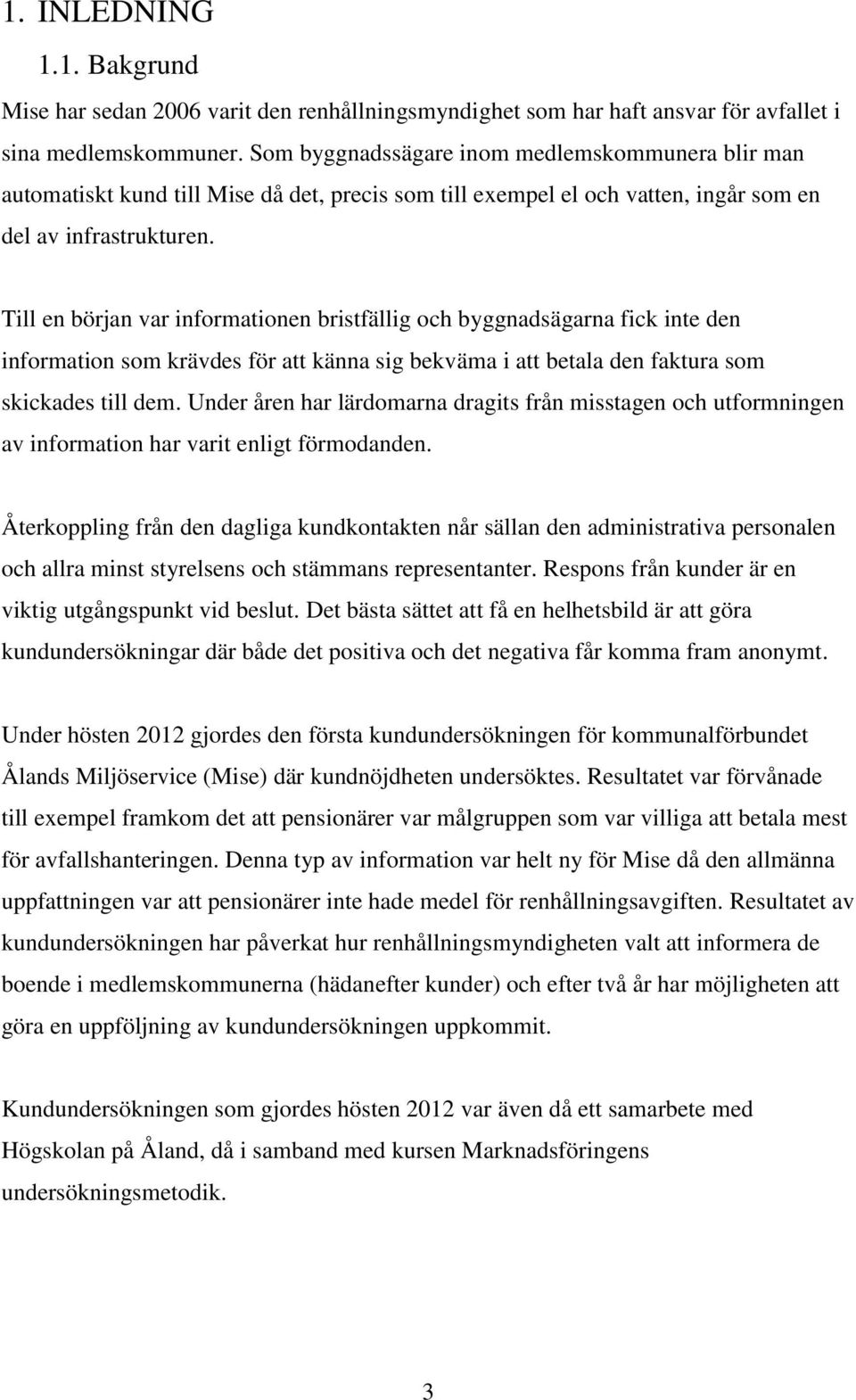 Till en början var informationen bristfällig och byggnadsägarna fick inte den information som krävdes för att känna sig bekväma i att betala den faktura som skickades till dem.