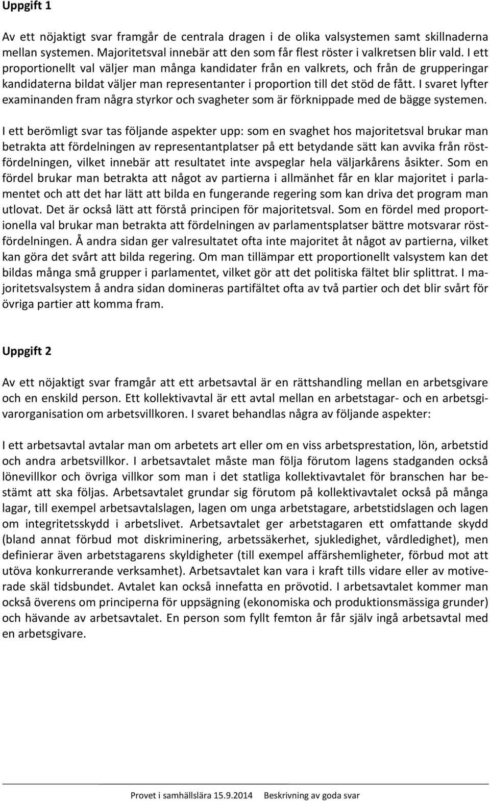 I svaret lyfter examinanden fram några styrkor och svagheter som är förknippade med de bägge systemen.