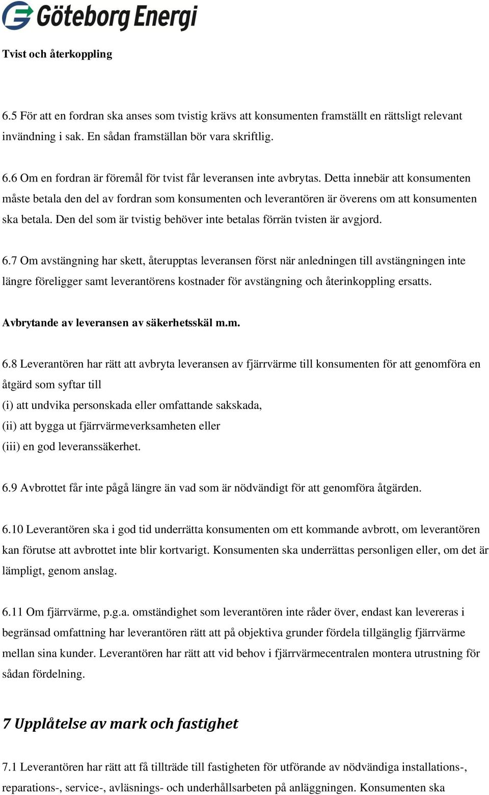 Den del som är tvistig behöver inte betalas förrän tvisten är avgjord. 6.