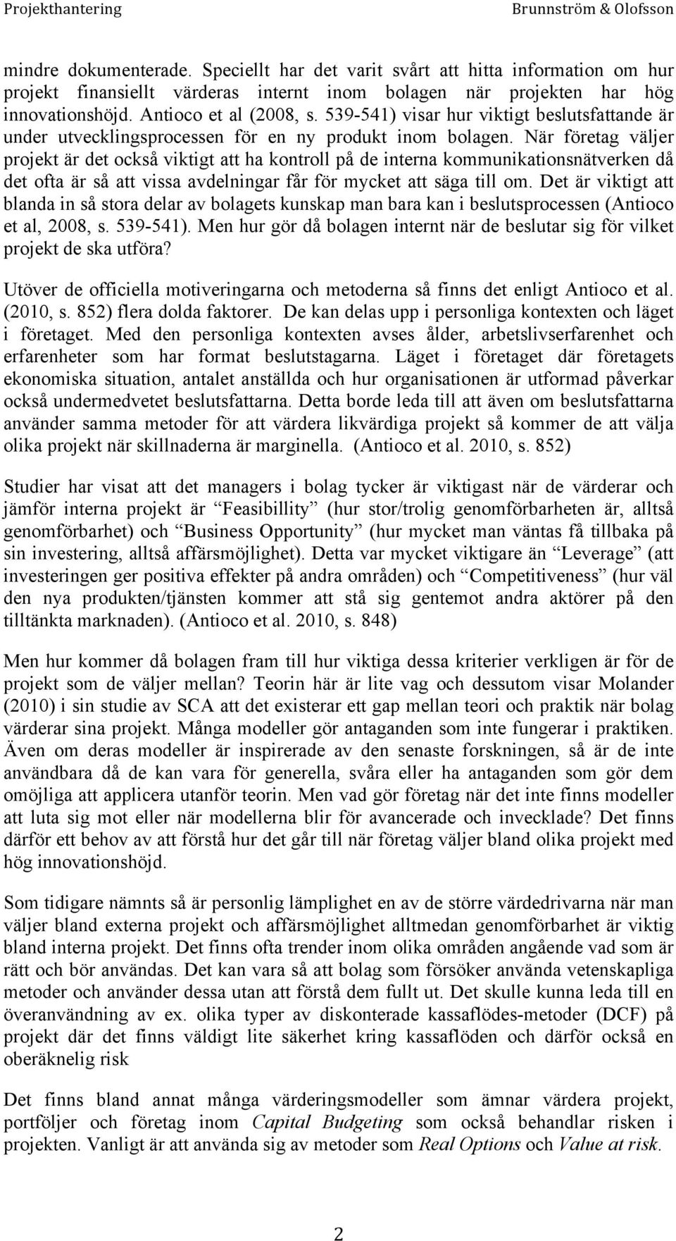 När företag väljer projekt är det också viktigt att ha kontroll på de interna kommunikationsnätverken då det ofta är så att vissa avdelningar får för mycket att säga till om.