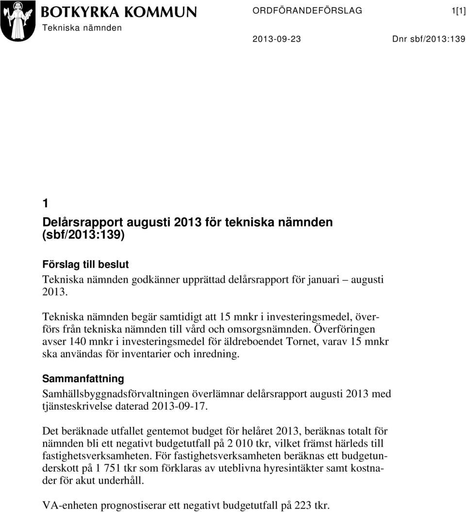 Överföringen avser 140 mnkr i investeringsmedel för äldreboendet Tornet, varav 15 mnkr ska användas för inventarier och inredning.