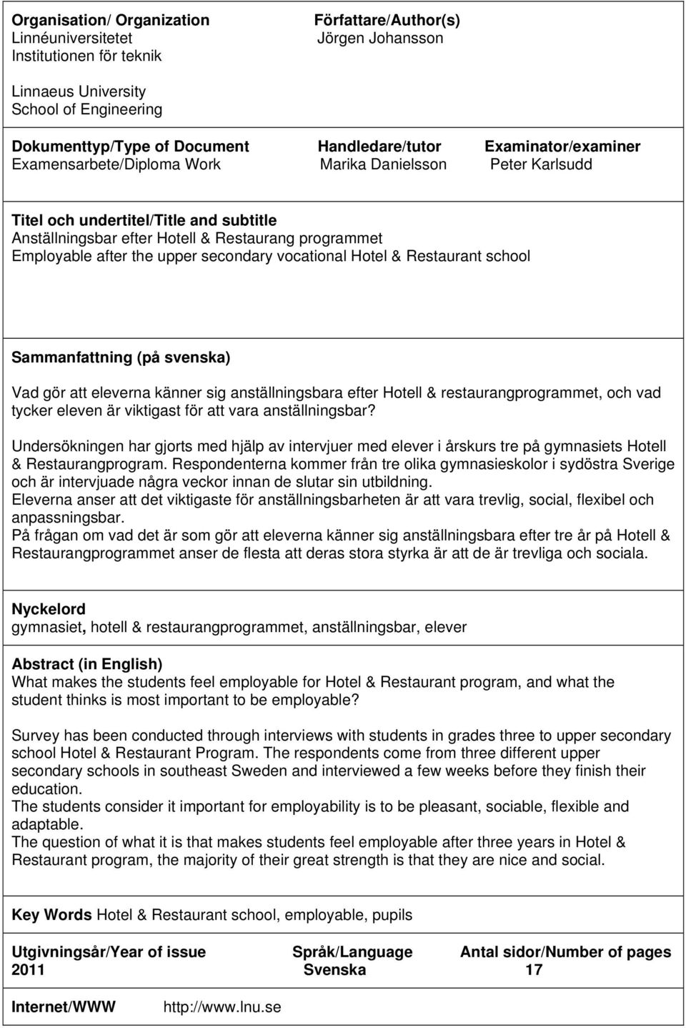 secondary vocational Hotel & Restaurant school Sammanfattning (på svenska) Vad gör att eleverna känner sig anställningsbara efter Hotell & restaurangprogrammet, och vad tycker eleven är viktigast för