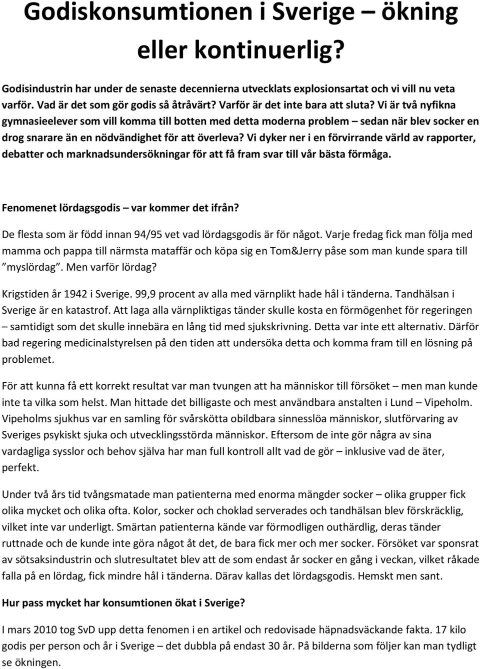 Vi dyker ner i en förvirrande värld av rapporter, debatter och marknadsundersökningar för att få fram svar till vår bästa förmåga. Fenomenet lördagsgodis var kommer det ifrån?