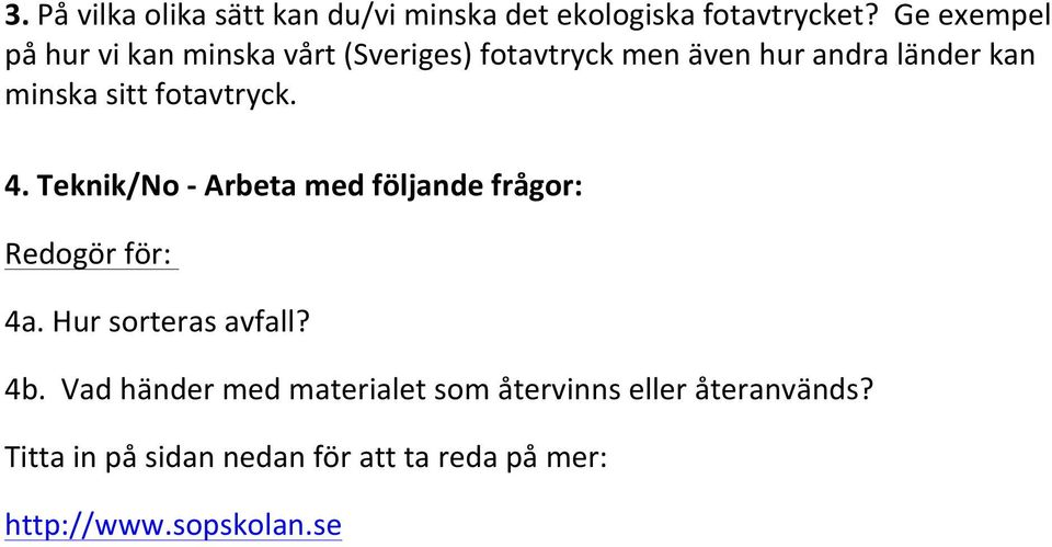 sitt fotavtryck. 4. Teknik/No - Arbeta med följande frågor: Redogör för: 4a. Hur sorteras avfall?