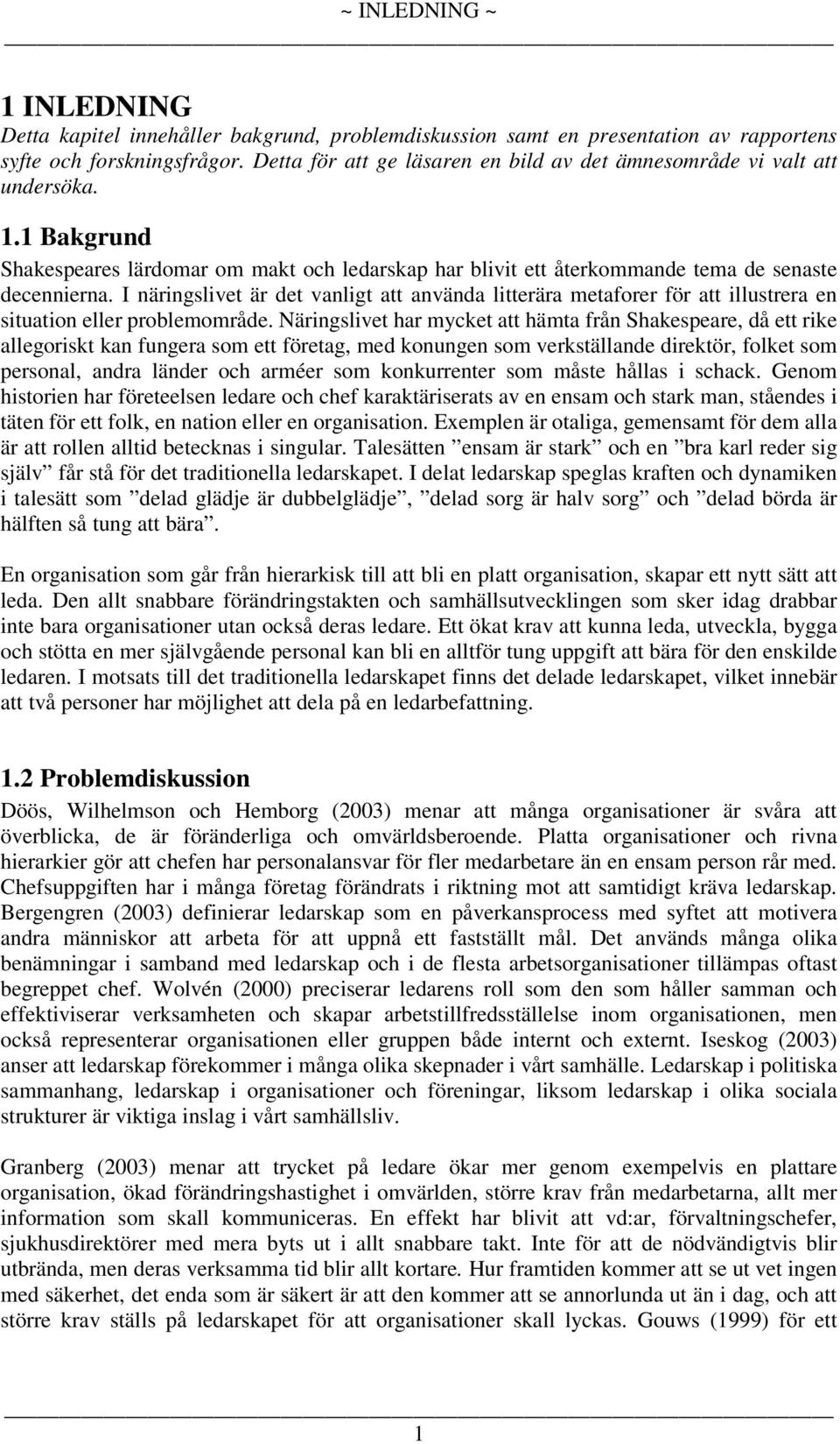 I näringslivet är det vanligt att använda litterära metaforer för att illustrera en situation eller problemområde.