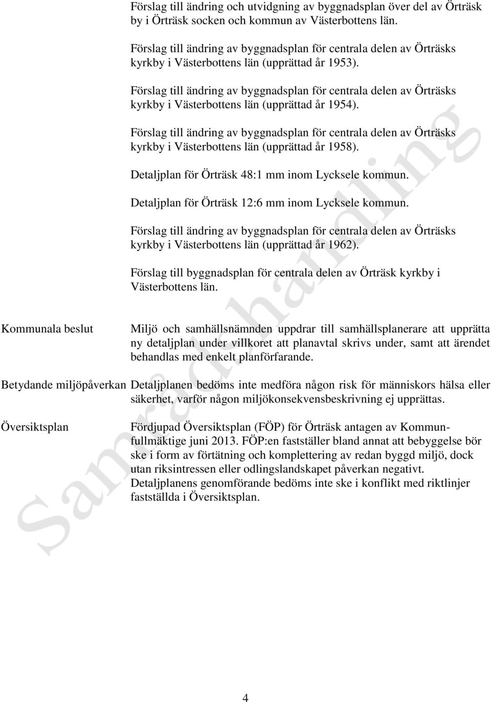 Detaljplan för Örträsk 12:6 mm inom Lycksele kommun. kyrkby i Västerbottens län (upprättad år 1962). Förslag till byggnadsplan för centrala delen av Örträsk kyrkby i Västerbottens län.