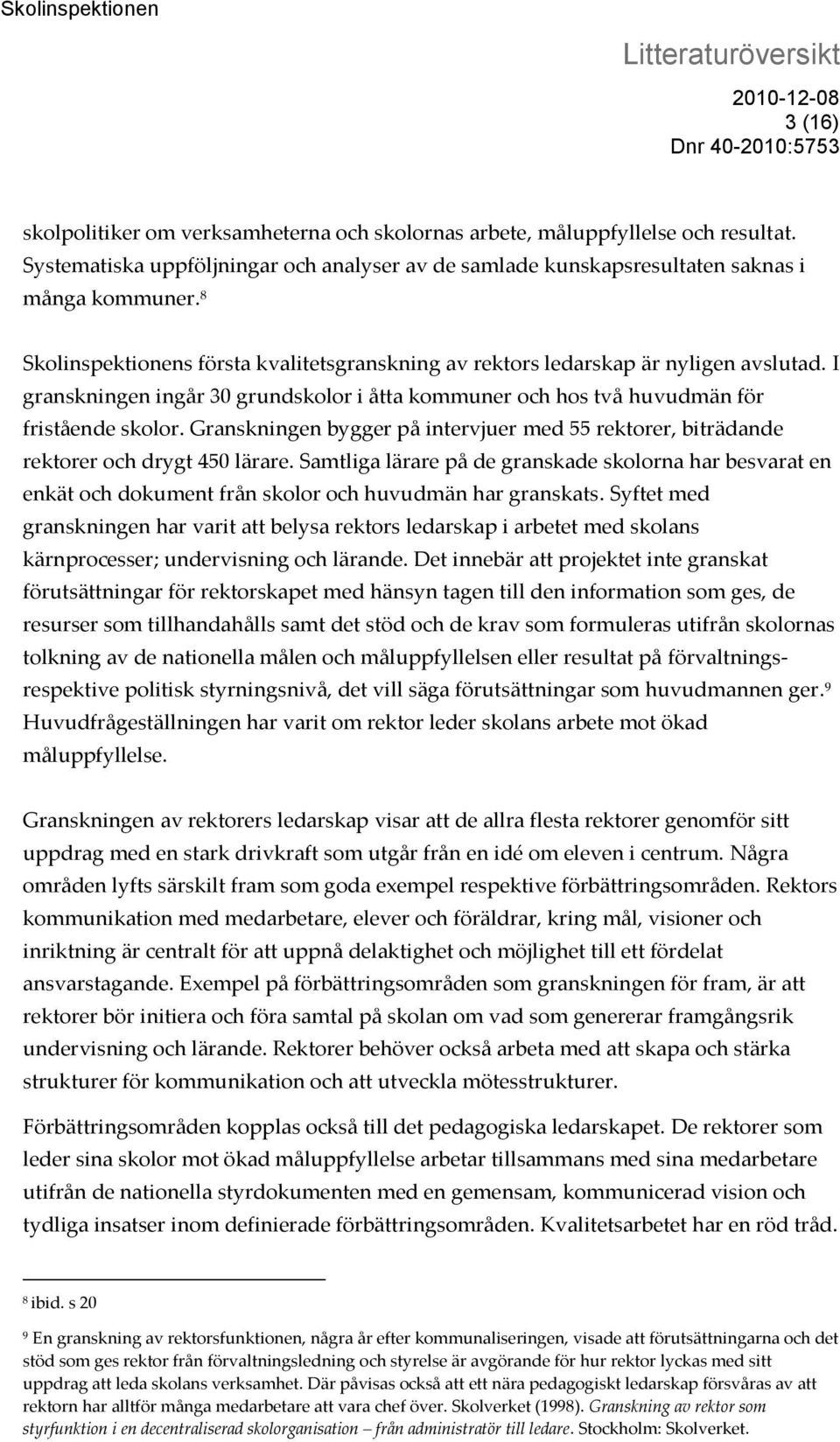 Granskningen bygger på intervjuer med 55 rektorer, biträdande rektorer och drygt 450 lärare.