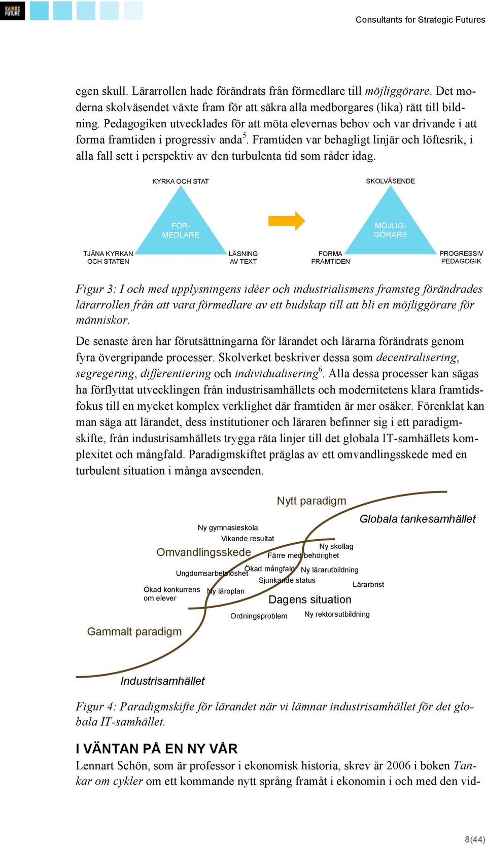 Framtiden var behagligt linjär och löftesrik, i alla fall sett i perspektiv av den turbulenta tid som råder idag.