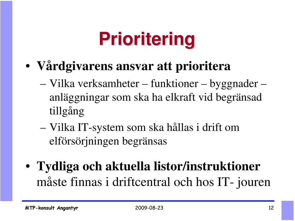 som ska hållas i drift om elförsörjningen begränsas Tydliga och aktuella