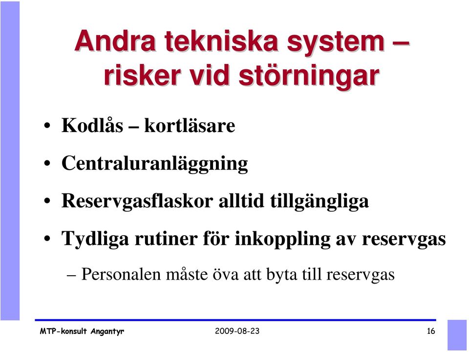tillgängliga Tydliga rutiner för inkoppling av reservgas