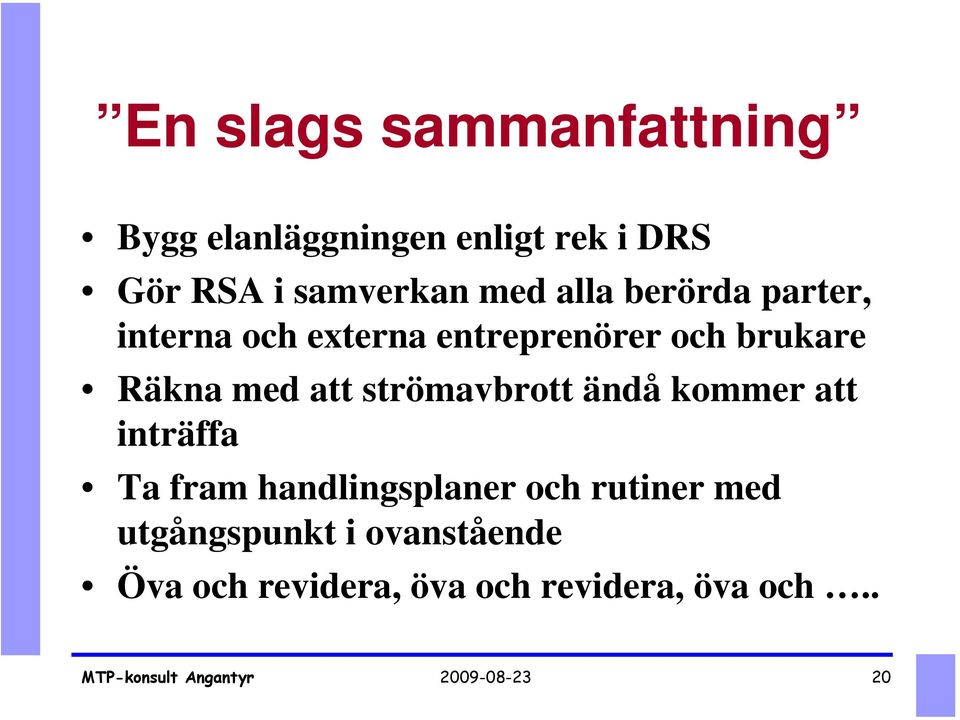 strömavbrott ändå kommer att inträffa Ta fram handlingsplaner och rutiner med