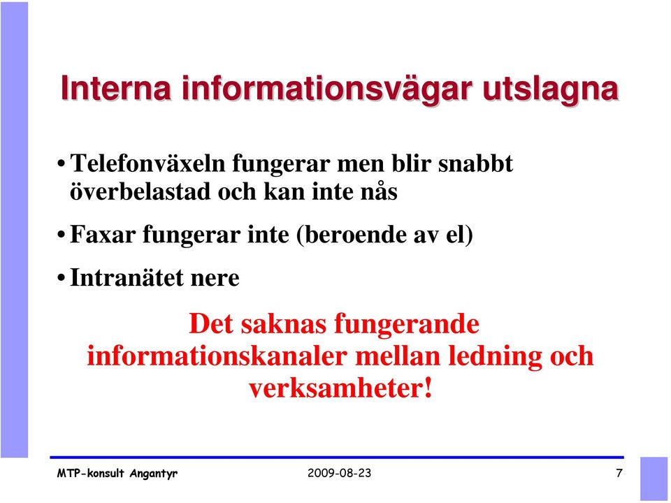 av el) Intranätet nere Det saknas fungerande informationskanaler