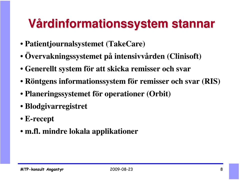 informationssystem för remisser och svar (RIS) Planeringssystemet för operationer (Orbit)