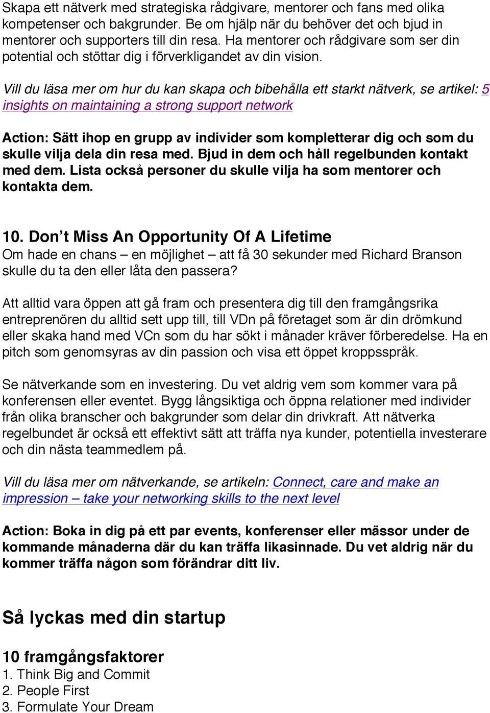 Vill du läsa mer om hur du kan skapa och bibehålla ett starkt nätverk, se artikel: 5 insights on maintaining a strong support network Action: Sätt ihop en grupp av individer som kompletterar dig och