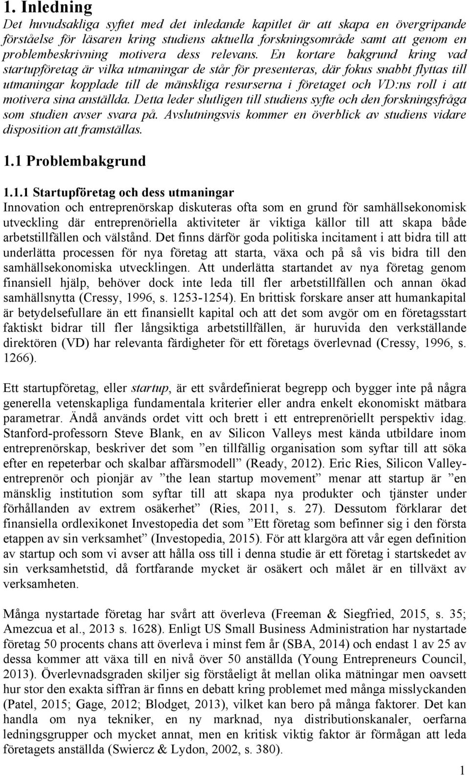 En kortare bakgrund kring vad startupföretag är vilka utmaningar de står för presenteras, där fokus snabbt flyttas till utmaningar kopplade till de mänskliga resurserna i företaget och VD:ns roll i