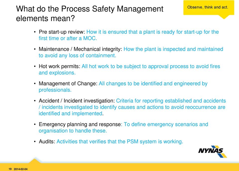 Hot work permits: All hot work to be subject to approval process to avoid fires and explosions. Management of Change: All changes to be identified and engineered by professionals.