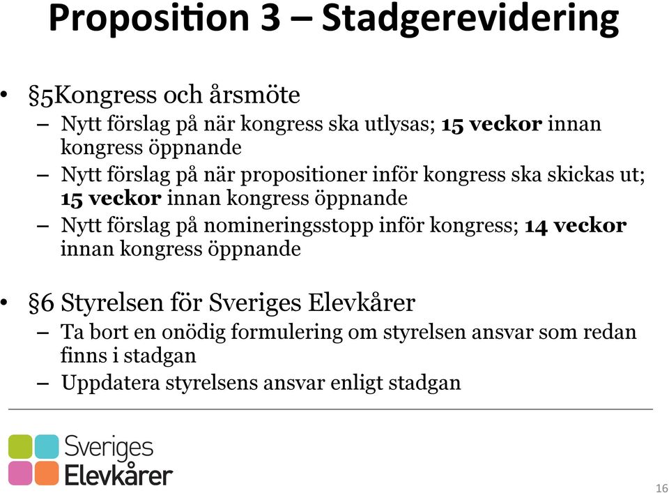 Nytt förslag på nomineringsstopp inför kongress; 14 veckor innan kongress öppnande 6 Styrelsen för Sveriges