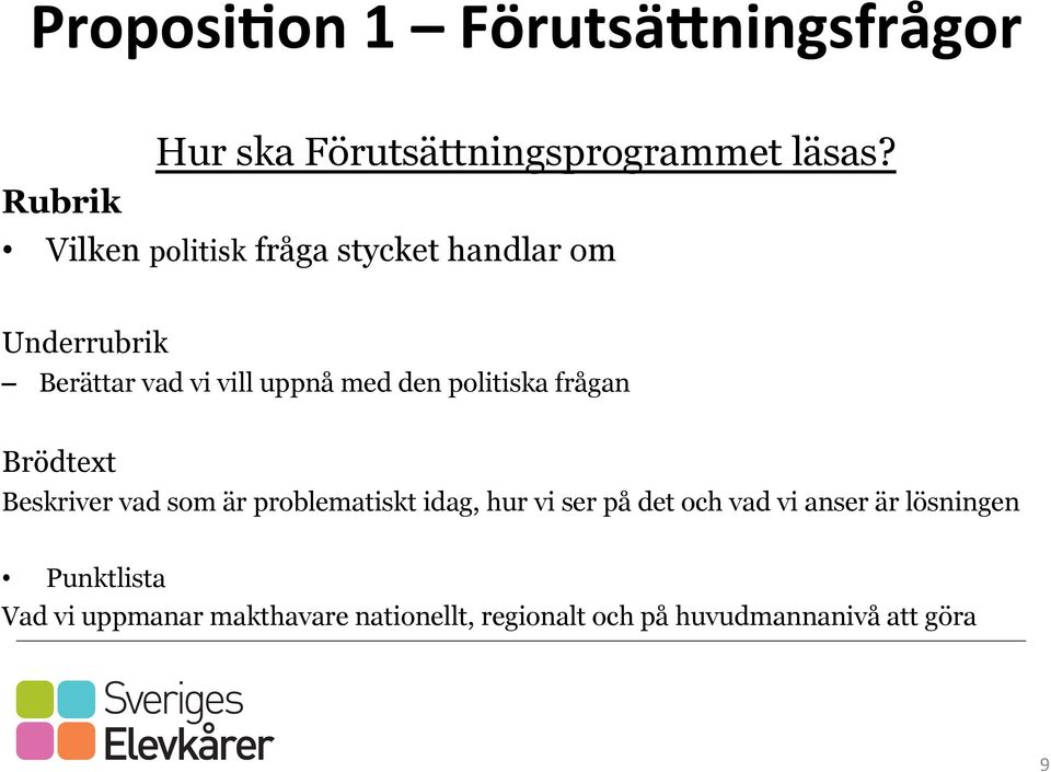 politiska frågan Brödtext Beskriver vad som är problematiskt idag, hur vi ser på det och vad